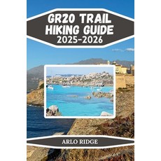 (영문도서)Gr20 Trail Hiking Guide 2025-2026: The Complete Trekking Companion Across Corsic... Paperback, Independently Published, English, 9798272200020