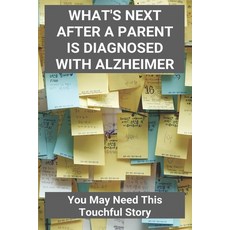What's Next After A Parent Is Diagnosed With Alzheimer: You May Need This Touchful Story: Tips For C... Paperback, Independently Published, English, 9798734082300