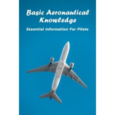Basic Aeronautical Knowledge: Essential Information For Pilots Paperback, Independently Published, English, 9798581631065