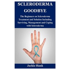 (영문도서) Scleroderma Goodbye: The Beginners on Scleroderma Treatment and Solution Including Surviving ... Paperback, Independently Published, English, 9798452659815