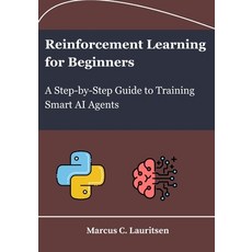 (영문도서)Reinforcement Learning for Beginners: A Step-by-Step Guide to Training Smart AI... Paperback, Independently Published, English, 9798297080607