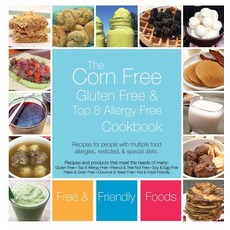 The Corn Free Gluten Free and Top 8 Allergy Free Cookbook Hardcover, Free and Friendly Foods, LLC