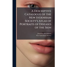 (영문도서)A Descriptive Catalogue of the New Sydenham Society's Atlas of Portraits of Dise... Hardcover, Hutson Street Press, English, 9781023849739