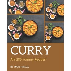 Ah! 285 Yummy Curry Recipes: More Than a Yummy Curry Cookbook Paperback, Independently Published, English, 9798689800615