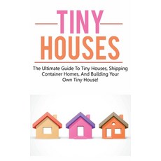 Tiny Houses: The ultimate guide to tiny houses shipping container homes and building your own tiny... Hardcover, Ingram Publishing