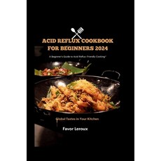 (영문도서) Acid Reflux cookbook for beginners 2024: A Beginner's Guide to Acid Reflux-Friendly Cooking Paperback, Independently Published, English, 9798867395285
