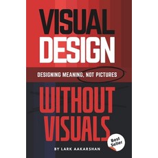 (영문도서)Visual Design Without Visuals: Designing Meaning Not Pictures Paperback, Independently Published, English, 9798278962168