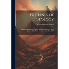 (영문도서) Outlines of Geology: Being the Substance of a Course of Lectures Delivered in the Theatre of ... Paperback, Legare Street Press, English, 9781022184848