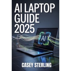 (영문도서)AI Laptop Guide 2025: Best AI-Ready Laptops Under $1 500 for Work Gaming & Crea... Paperback, Independently Published, English, 9798272927040