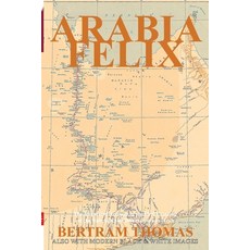 Arabia Felix: The Annotated Account of the First Crossing of the Rub Al Khali Desert by a non-Arab. Paperback, Arabesque Travel, English, 9781838075637
