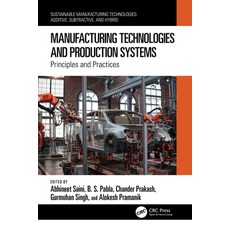 (영문도서) Manufacturing Technologies and Production Systems: Principles and Practices Paperback, CRC Press, English, 9781032434124