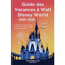 [5] Guide des Vacances à Walt Disney World 2025–2026: Le guide malin pour profiter au maximum du
