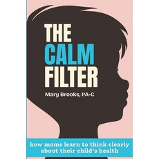 (영문도서)The CALM Filter: How Moms Learn to Think Clearly About Their Child's Health Paperback, Independently Published, English, 9798244391237