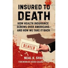 (영문도서)Insured to Death: How Health Insurance Screws Over Americans - And How We Take I... Hardcover, Meridian Policy Press, English, 9798999022400