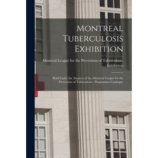 (영문도서) Montreal Tuberculosis Exhibition [microform]: Held Under the Auspices of the Montreal League ... Paperback, Legare Street Press, English, 9781014940841