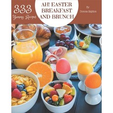 Ah! 333 Yummy Easter Breakfast and Brunch Recipes: Home Cooking Made Easy with Yummy Easter Breakfas... Paperback, Independently Published