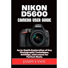 (영문도서)Nikon D5600 Camera User Guide: An In-Depth Exploration of Key Photography Techni... Paperback, Independently Published, English, 9798288336799