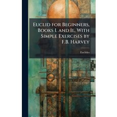 (영문도서)Euclid for Beginners Books I. and Ii. With Simple Exercises by F.B. Harvey Hardcover, Hutson Street Press, English, 9781023787512
