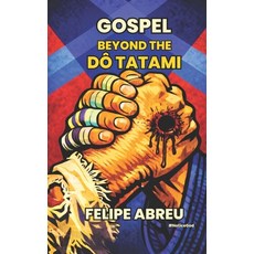 (영문도서)Gospel Beyond the DŌ Tatami: Reformed Sports Theology Jiu-Jitsu and Human... Paperback