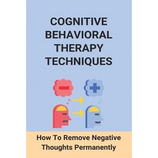 Cognitive Behavioral Therapy Techniques: How To Remove Negative Thoughts Permanently: How To Become ... Paperback, Independently Published, English, 9798734347782