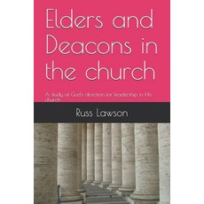 (영문도서)Elders and Deacons in the church: A study of God's direction for leadership in H... Paperback, Independently Published, English, 9781729302798