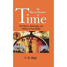 (영문도서)The Eleven Pictures of Time: The Physics Philosophy and Politics of Time Beliefs Hardcover, Kant Academic Publishers, English, 9788190916158