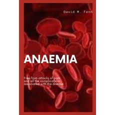 (영문도서) Anaemia: Free from attacks of pain and all the complications associated with the disease Paperback, Independently Published