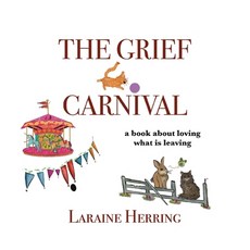 (영문도서)The Grief Carnival: a book about loving what is leaving Paperback, White River Press, English, 9798885450362 White River Press, English, 9798885450362
