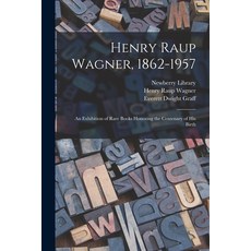 (영문도서) Henry Raup Wagner 1862-1957: an Exhibition of Rare Books Honoring the Centenary of His Birth Paperback, Hassell Street Press, English, 9781014162885