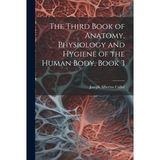(영문도서) The Third Book of Anatomy Physiology and Hygiene of the Human Body Book 3 Paperback, Legare Street Press, English, 9781022480919