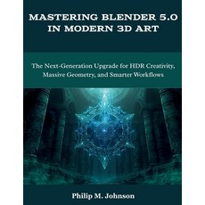 (영문도서)Mastering Blender 5.0 in Modern 3D Art: The Next-Generation Upgrade for HDR Crea... Paperback, Independently Published, English, 9798274242455