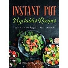 Instant Pot Vegetables Recipes: Easy Hands-Off Recipes for Your Instant Pot Hardcover, Misha Amerstin, English, 9781667124230