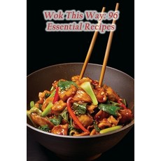 (영문도서) Wok This Way: 96 Essential Recipes Paperback, Independently Published, English, 9798858626664