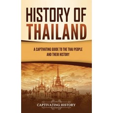 History of Thailand: A Captivating Guide to the Thai People and Their History Hardcover, Captivating History