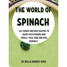 (영문도서) ThЕ World of Spinach: 114 Yummy and Еasy RЕcipЕs to Еnjoy with ... Hardcover, Bella Audrey King, English, 9781803004310