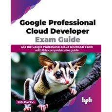 (영문도서) Google Professional Cloud Developer Exam Guide: Ace the Google Professional Cloud Developer E... Paperback, Bpb Publications, English, 9789355515957