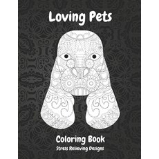 Loving Pets - Coloring Book - Stress Relieving Designs Paperback, Independently Published