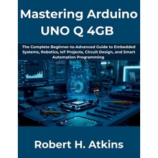 (영문도서)Mastering Arduino UNO Q 4GB: The Complete Beginner-to-Advanced Guide to Embedded... Paperback, Independently Published, English, 9798196613234 Independently Published, English, 9798196613234