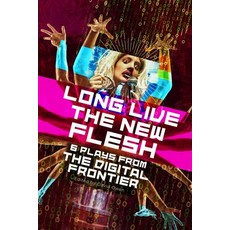 Long Live the New Flesh: Six Plays from the Digital Frontier Paperback, Playwrights Canada Press, English, 9780369102508