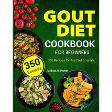 (영문도서) Gout Diet Cookbook For Beginners: 350 Recipes for Any Diet Lifestyle Paperback, Independently Published, English, 9798870422527