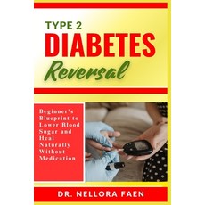 (영문도서)Type 2 Diabetes Reversal: Beginner's Blueprint to Lower Blood Sugar and Heal Nat... Paperback, Independently Published, English, 9798293129393