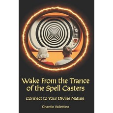 (영문도서) Wake from the Trance of the Spell Casters: Connect to Your Divine Nature Paperback, Eclectic Life Publishing, English, 9798989634538