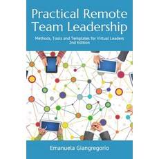 Practical Remote Team Leadership: Methods tools and templates for virtual leaders Paperback, Independently Published