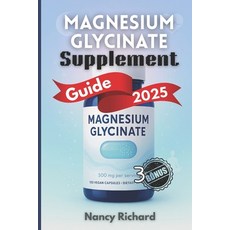 (영문도서)Magnesium Glycinate Supplement Guide 2025: Everything You Need to Know About Dos... Paperback, Independently Published, English, 9798288666490