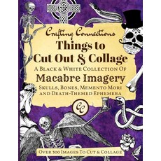 Things to CUT 컷 OUT 아웃 AND & Collage - A BLACK 블랙 WHITE 화이트 COLLECTION 컬렉션 OF 오브 Macabre Imagery:, Things to CUT 컷 OUT 아웃 AND & C