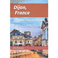 (영문도서) Dijon France: And the Burgundy Region Paperback, Independently Published, English, 9798540956390