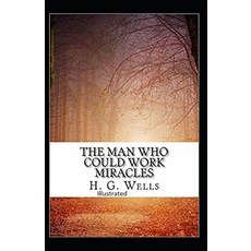 The Man Who Could Work Miracles Illustrated Paperback, Independently Published