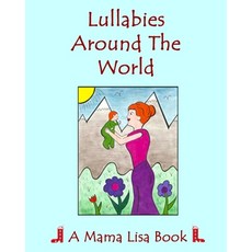 (영문도서) Lullabies Around The World: A Mama Lisa Book Paperback, Createspace Independent Pub..., English, 9781986412933