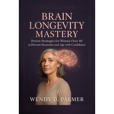 (영문도서)Brain Longevity Mastery: Proven Strategies for Women over 40 to Prevent Dementia... Paperback, Wdp Publishing, English, 9798256075842