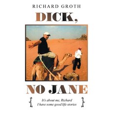 (영문도서) Dick No Jane: It's About Me Richard I Have Some Good Life Stories Paperback, Xlibris Us, English, 9781664186156